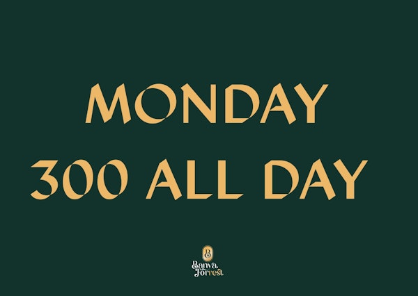MONDAY 300 ALL DAY