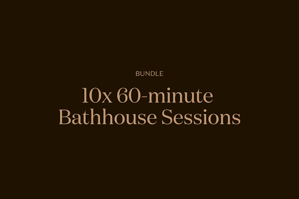 10x 60-minute Bathhouse Sessions