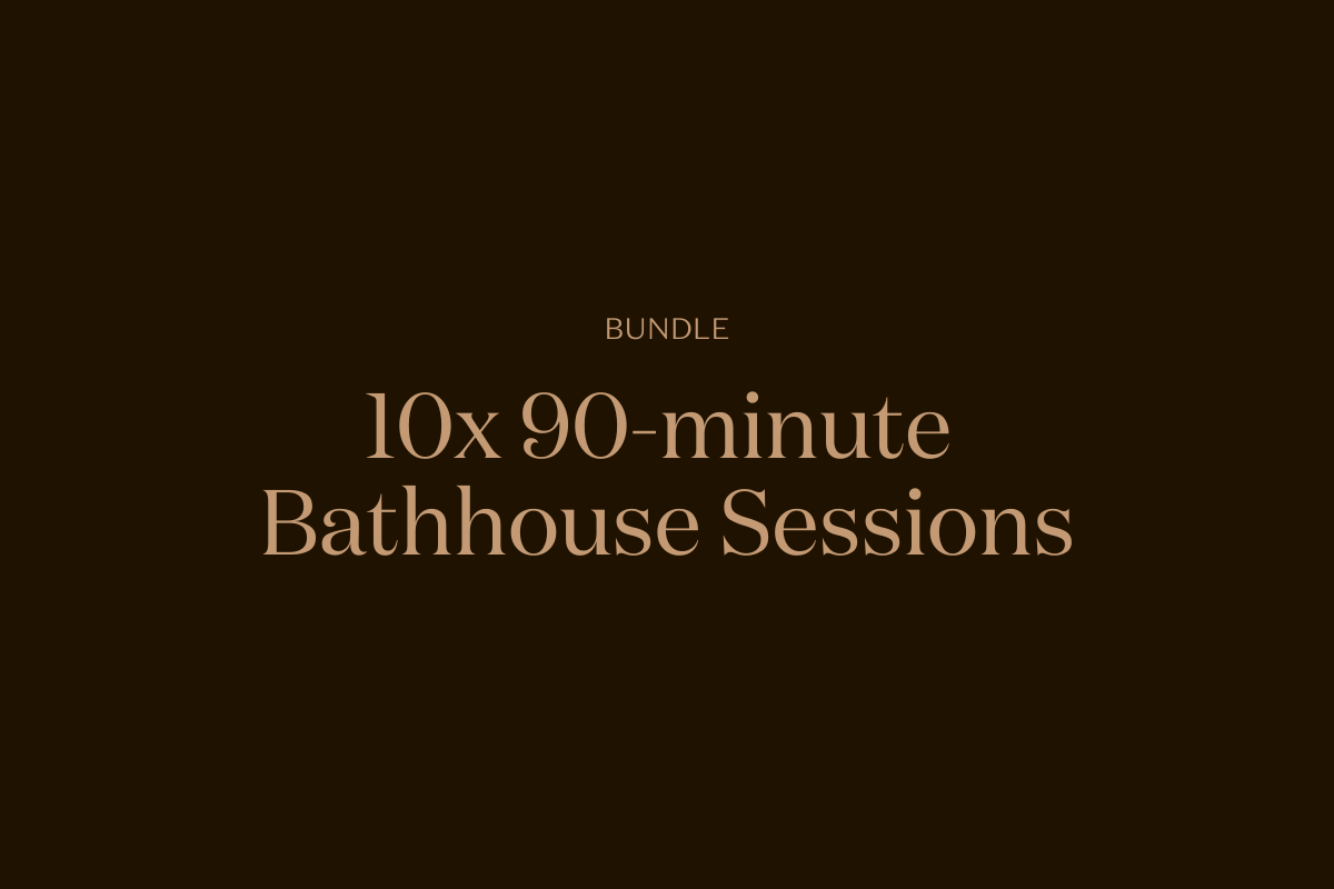 10x 90-minute Bathhouse Sessions