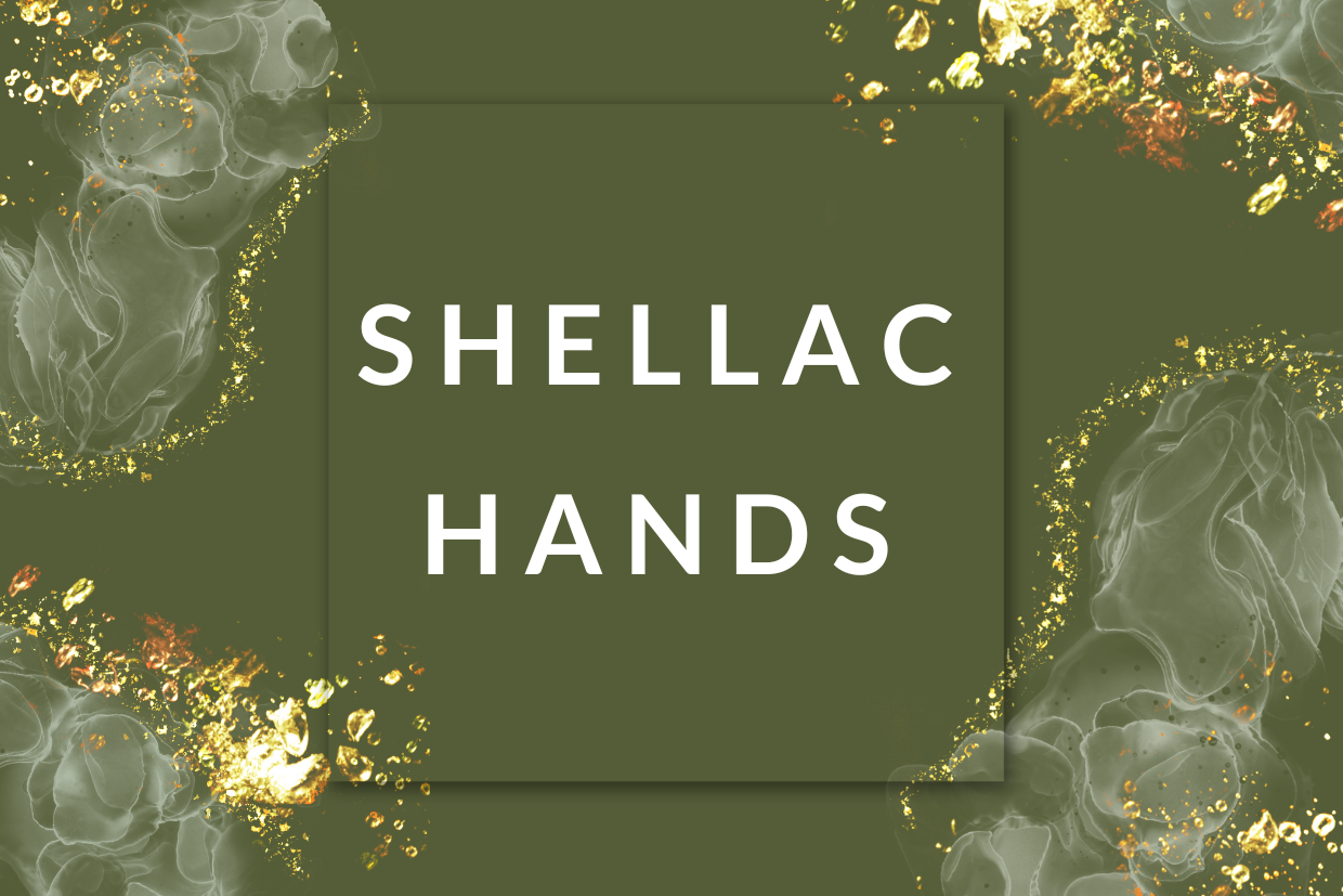 Shellac Hands