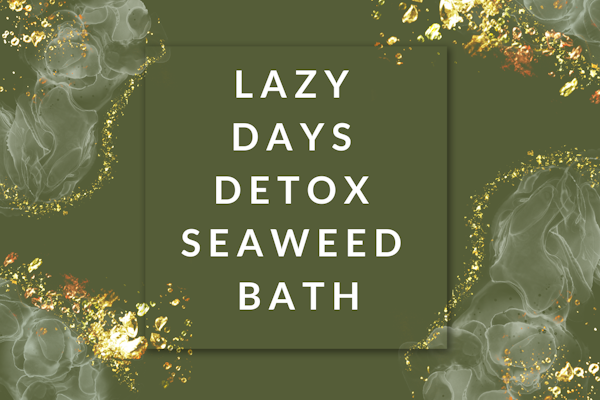 LAZY DAYS Detox Seaweed Bath | 40 mins