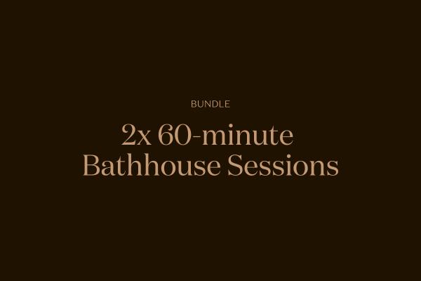 2x 60-minute Bathhouse Sessions