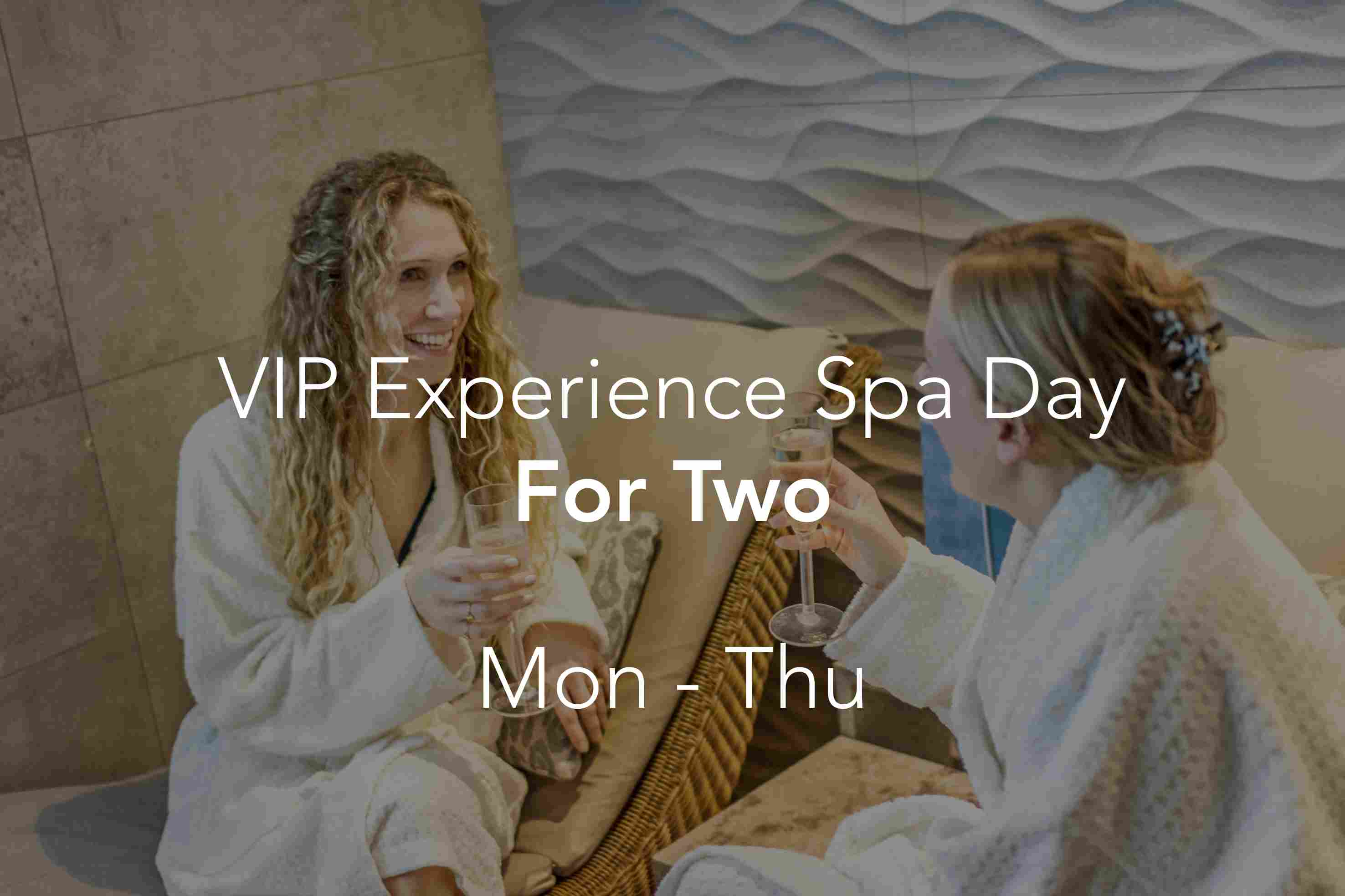 VIP Experience Spa Day for Two (Mon - Thu)