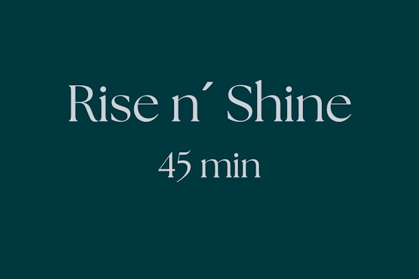 Rise n´ Shine 45 min